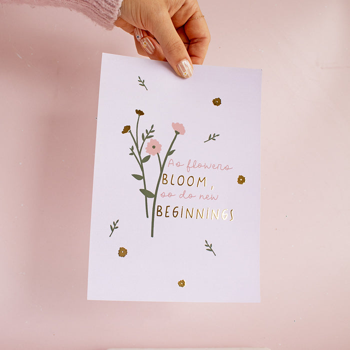 As Flowers Bloom So Do New Beginnings A6 Print