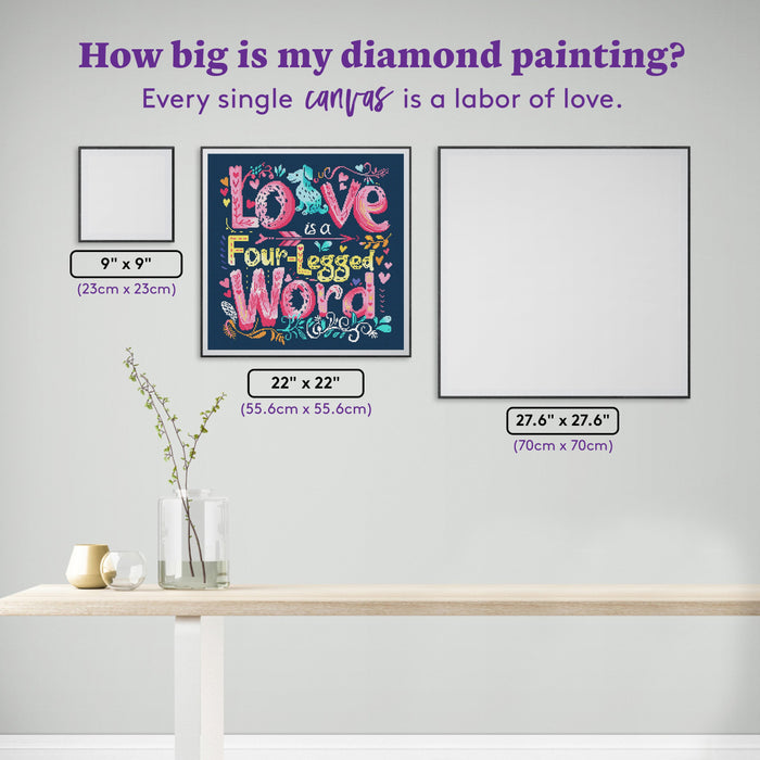Diamond Painting Love is a Four-Legged Word (Dog) 22" x 22" (55.6cm x 55.6cm) / Round with 20 Colors including 2 ABs and 5 Fairy Dust Diamonds / 40,804